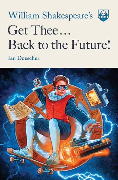 William Shakespeare’s Get Thee Back to the Future!
