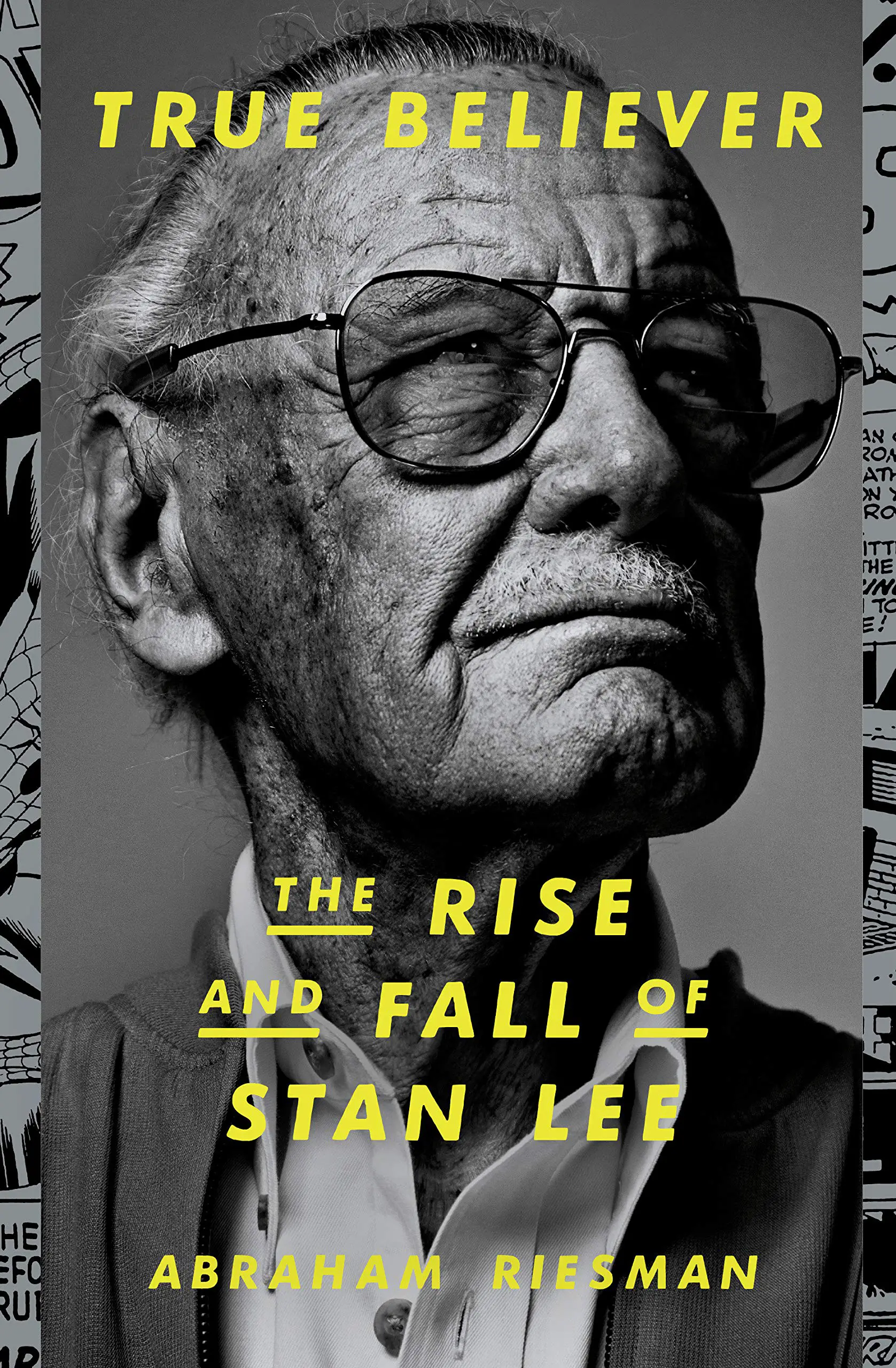 True Believer The Rise and Fall of Stan Lee